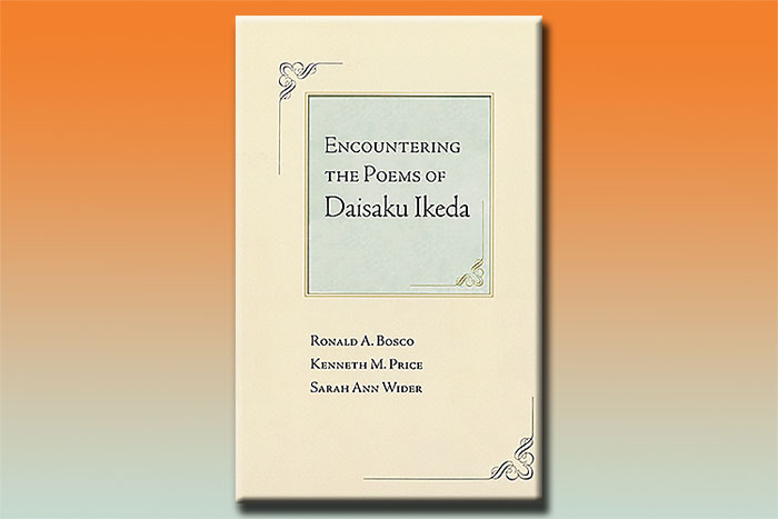 Encountering the Poems of Daisaku Ikeda – Ronald A. Bosco, Kenneth M. Price and Sarah Ann Wider