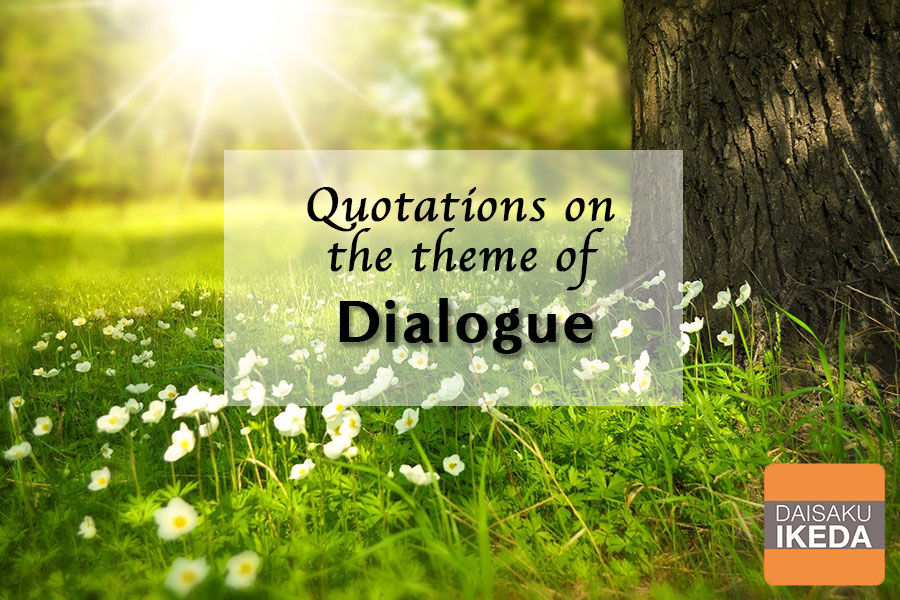 Daisaku Ikeda (Official) on X: “Dialogue is not some simplistic assertion  of one's own position…Dialogue is about demonstrating respect for another's  life, and being determined to learn when confronted with differences in